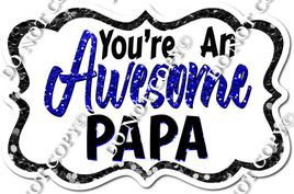 You're an Awesome Papa - Blue