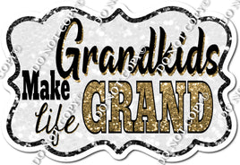 Grandkids Make Life Grand - Gold / Black - w/ Variants