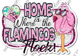 Pinks & White - Home is Where the Flamingos Flock Statement w/ Variants