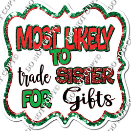Most Likely To Trade Sister For Gifts Statement w/ Variant