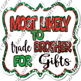 Most Likely To Trade Brother For Gifts Statement w/ Variant