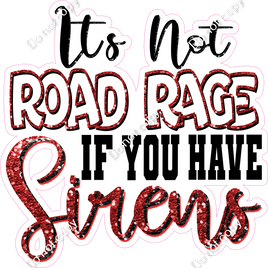 It's Not Road Rage if You have Sirens