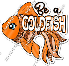 Be A Goldfish Statement