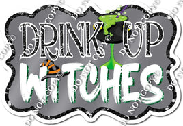 Drink Up Witches Statement w/ Variants
