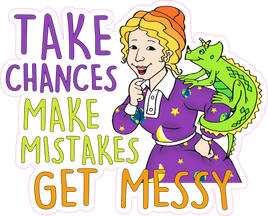 Take Chances Make Mistakes Get Messy - Magic