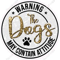 Gold - Warning Dogs / Dog May Contain Attitude Circle Statement