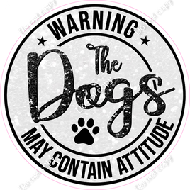 Black - Warning Dogs / Dog May Contain Attitude Circle Statement