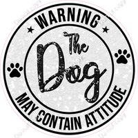 Black - Warning Dogs / Dog May Contain Attitude Circle Statement