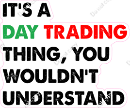 Stock Market / Crypto - It's a Day Trading Thing, You Wouldn't Understand