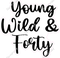 Young Wild & Forty