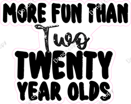 More Fun Than Two Twenty Year Olds