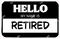 Hello my Name is Retired