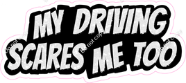 My Driving Scares me Too