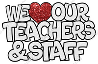 White - We Love Our Teachers & Staff w/ Variants