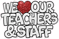 White - We Love Our Teachers & Staff w/ Variants