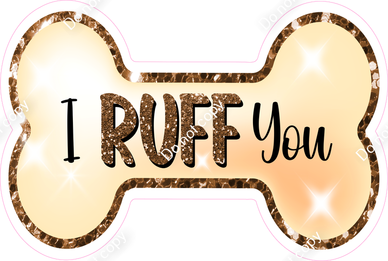 I Ruff You Dog Bone Statement| Sign Swag USA