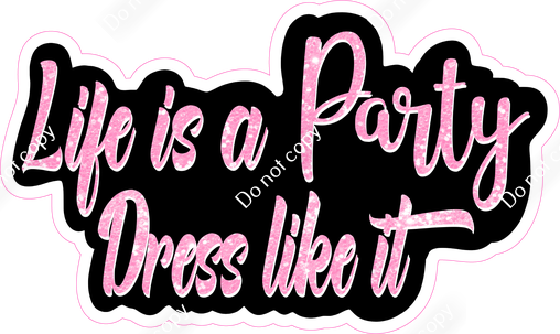 Life is a Party Dress Like It Statement