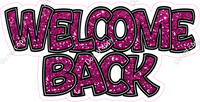 Hot Pink Sparkle - Welcome Back Statement w/ Variants