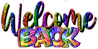 Rainbow Burst - Cursive Welcome Back Statement w/ Variants
