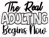 The Real Adulting Begins Now Statement w/ Variants