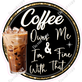 Coffee Owns Me & I'm Fine With That Statement