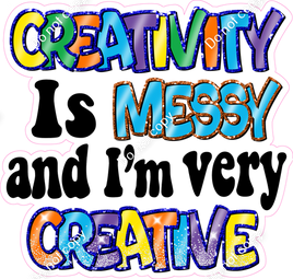 Creativity is Messy and I'm Very Creative