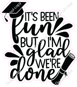 It's Been Fun But I'm Glad We're Done