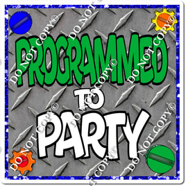 Programmed to Party Statement w/ Variants