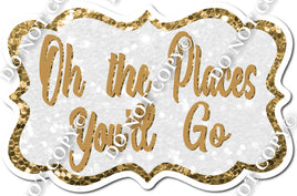 Oh The Places You'll Go Statement - Gold w/ Variants