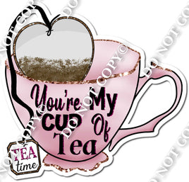 You're My Cup of Tea Statement