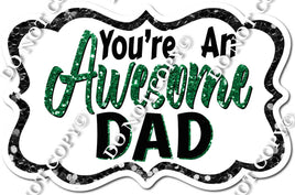 You're an Awesome Dad - Green