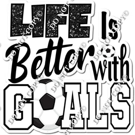 Life is Better with Goals - Soccer