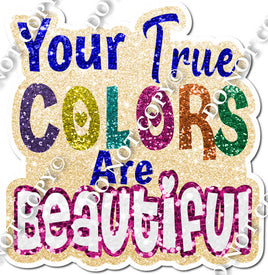 Your True Colors are Beautiful