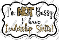 I'm Not Bossy I Have Leadership Skills w/ Variants