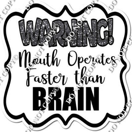 Warning! Mouth Operates Faster Than Brain Statement w/ Variants