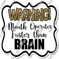 Warning! Mouth Operates Faster Than Brain Statement w/ Variants