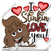 I Stinkin Love You Statement - Poo Emoji w/ Variants