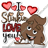 I Stinkin Love You Statement - Poo Emoji w/ Variants