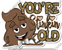 Gold - You're Stinkin Old Statement - Poo Emoji w/ Variants