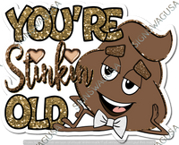 Gold - You're Stinkin Old Statement - Poo Emoji w/ Variants