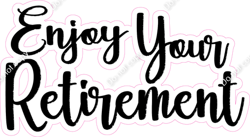 Enjoy Your Retirement Statement w/ Variants| Sign Swag USA