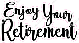 Enjoy Your Retirement Statement w/ Variants