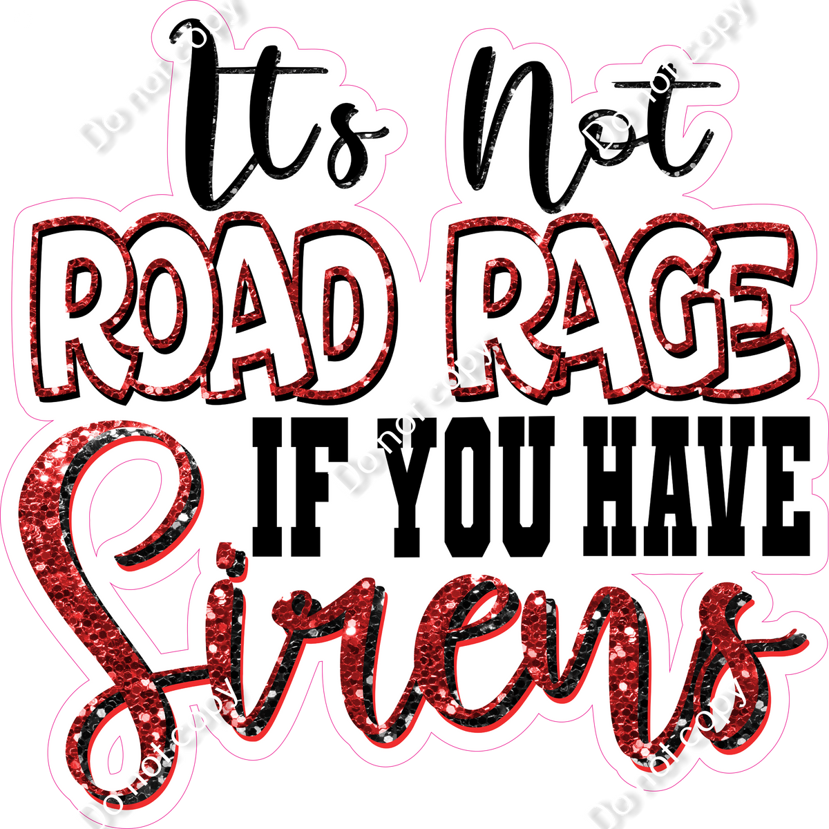 It's Not Road Rage if You have Sirens| Sign Swag USA