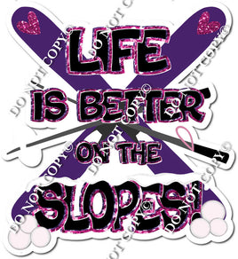 Life Is Better On The Slopes Statement